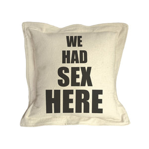 "We Had Sex Here" - Pillow