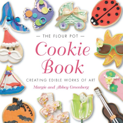 The Flour Pot Cookie Book - Creating Edible Works of Art