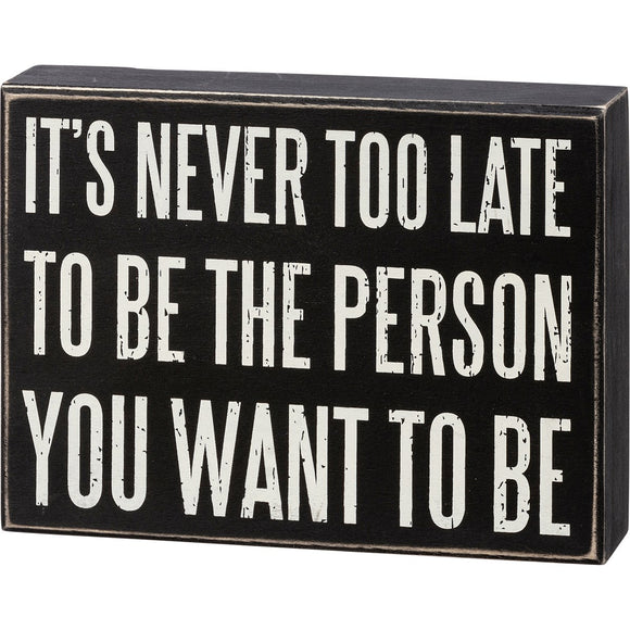 It's Never Too Late Box Sign