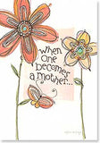 Card - LT/Mother's Day - When one becomes a mother...