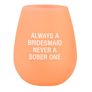 Always A Bridesmaid Never A Sober One Silicone Wine Cup