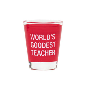 Goodest Teacher Shot Glass