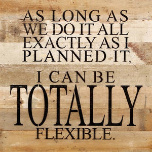As Long As We Do It All Exactly As I Planned It... - Reclaimed Wood Box Sign