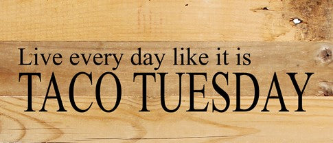 Live Every Day Like It's Taco Tuesday - Reclaimed Wood Box Sign