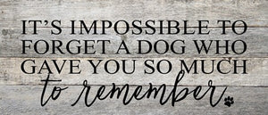 It's Impossible To Forget A Dog Who... - Reclaimed Wood Box Sign