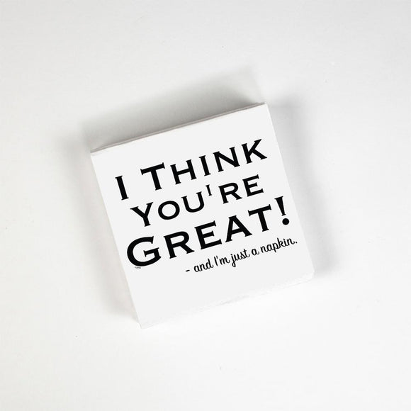 I Think You're Great! And I'm Just a Napkin - Cocktail Napkins